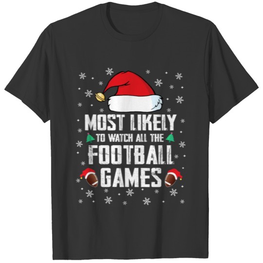 Most Likely To The Football Games Christmas T Shirts