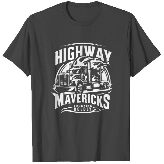 Highway Mavericks Trucking Boldly T Shirts