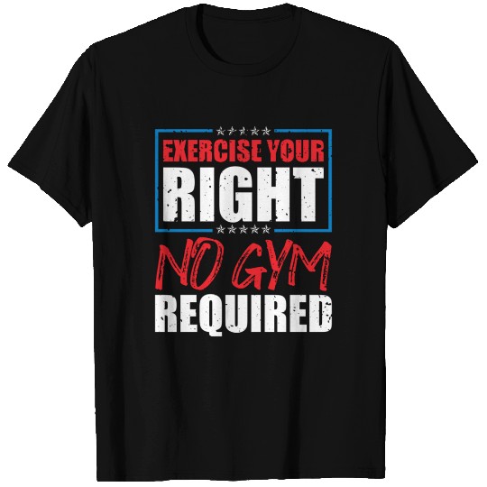 Exercise Your Right No Gym Required Fitness Voter T Shirts