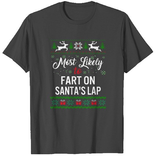 Most Likely To Fart On Santa's Lap T Shirts, Womens