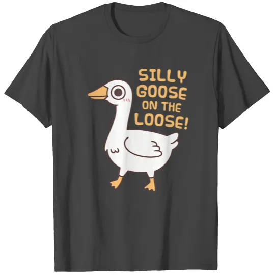 Cute Silly Goose On The Loose Funny Saying T Shirts