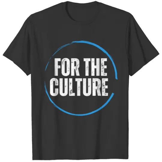For the culture T Shirts