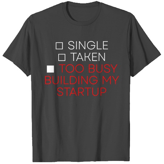 Single Taken Too Busy Building My Startup 2 T Shirts