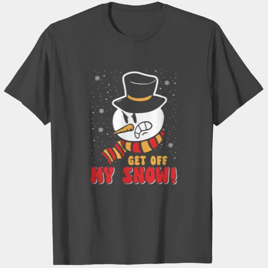 Snowman Angry Get Off my Snow Winter Season T Shirts
