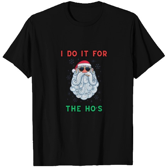 I Do It For The Ho's T Shirts