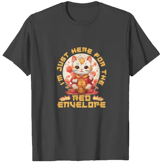 Chinese New Year Lucky Cat Im Just Here For The T Shirts