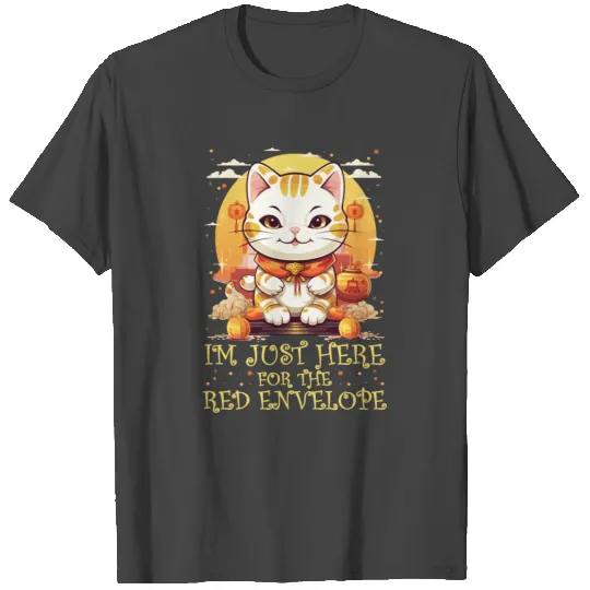 Chinese New Year Lucky Cat Im Just Here For The T Shirts