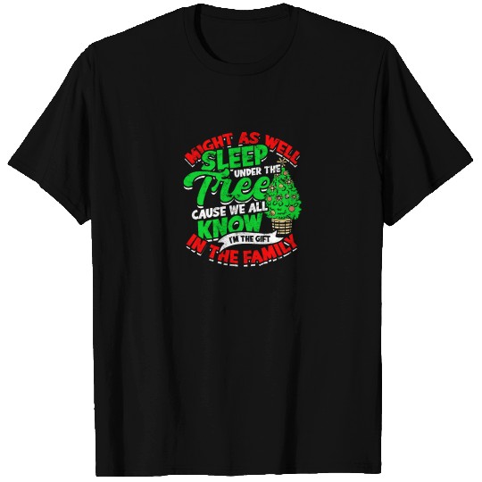 MIGHT AS WELL SLEEP UNDER THE TREE - Christmas T Shirts