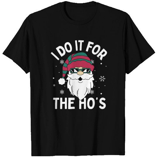 I Do It For The Ho's T Shirts