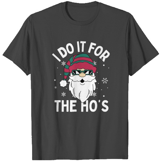 I Do It For The Ho's T Shirts
