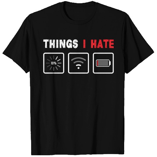 Things I Hate Computer Gamer Streamer Programmer T Shirts