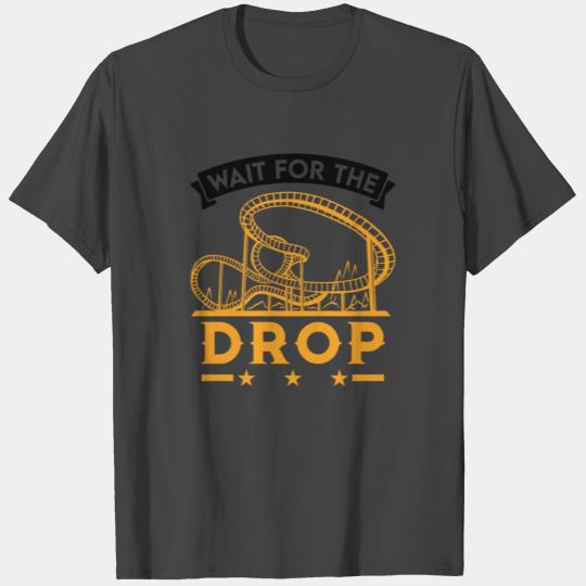 Wait For The Drop Roller Coaster Ride T Shirts
