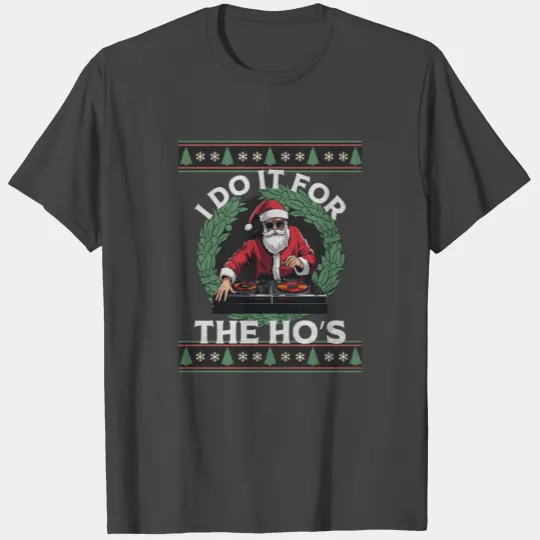 I Do It For The Hos T Shirts