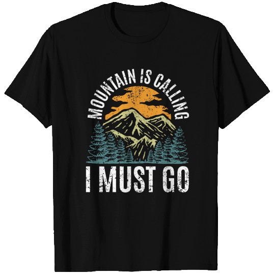 Mountain is calling I must go T Shirts