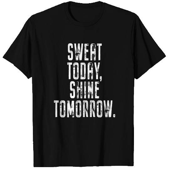 Sweat Today Shine Tomorrow Training Workout Gym T Shirts