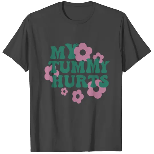 My Tummy Hurts Cute Saying My Tummy Hurts T Shirts