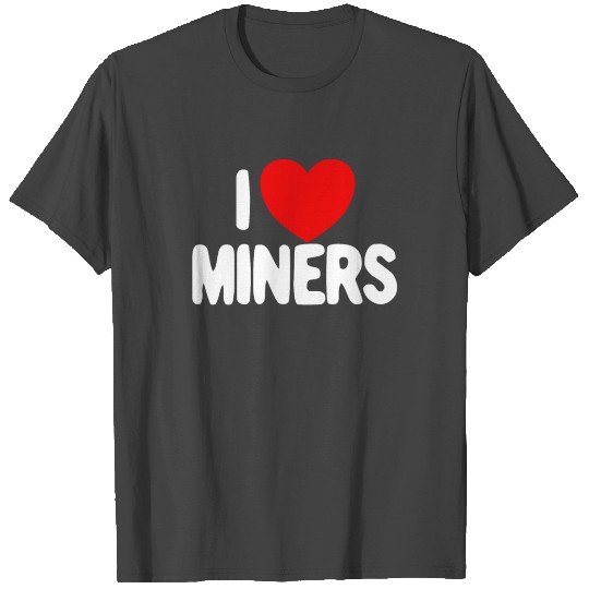 I Love Miners Red Heart Funny Mining Gamer Miners T Shirts