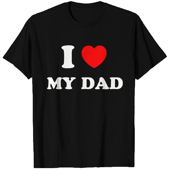 I love my dad T Shirts