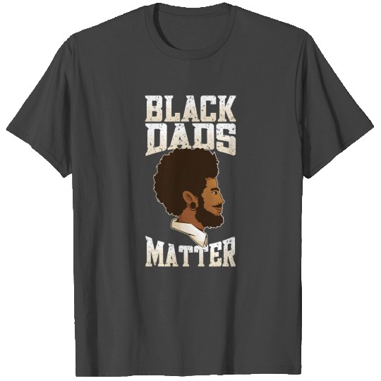 Fathers Day Black Dads Matter Black Dad T Shirts