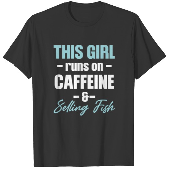 This Girl Runs On Caffeine & Selling Fish Vendor T Shirts