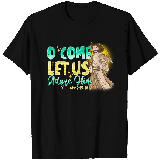 O Come Let Us Adore Him T Shirts