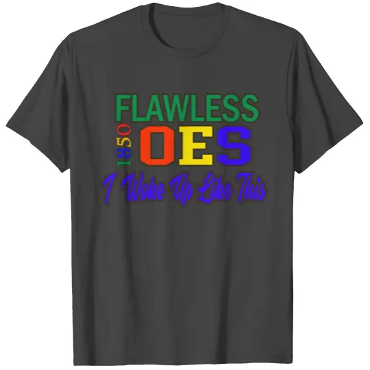 Oes Is Flawless T Shirts