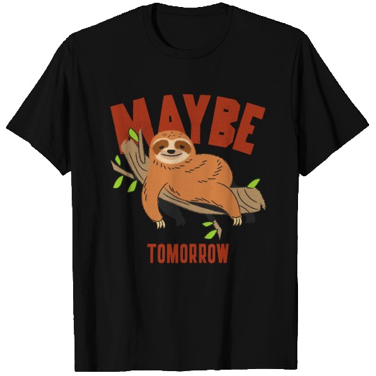 Maybe Tomorrow, funny cute and lazy sloth T Shirts