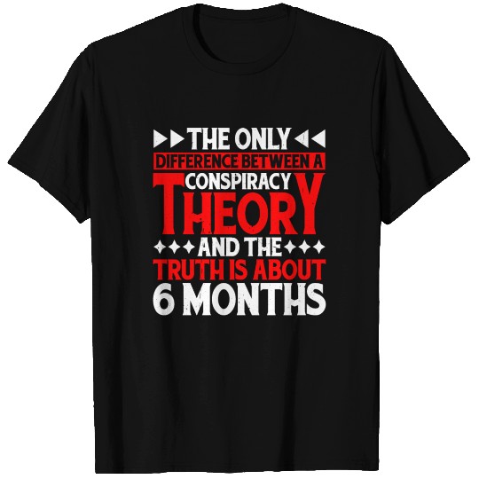 The Only Difference Between A Conspiracy Theory 17 T Shirts