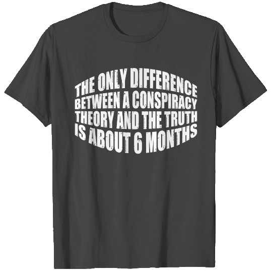 The Only Difference Between A Conspiracy Theory 20 T Shirts
