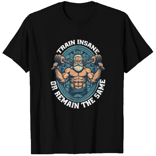 Train Insane Or Remain The Same 25 T Shirts