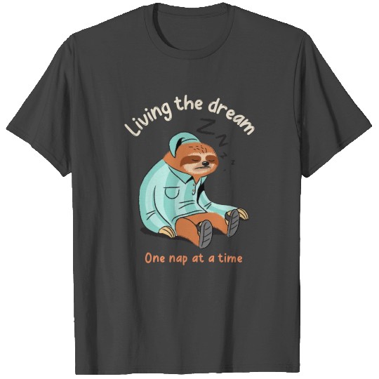 Living the dream one nap at a time, sleepy sloth T Shirts
