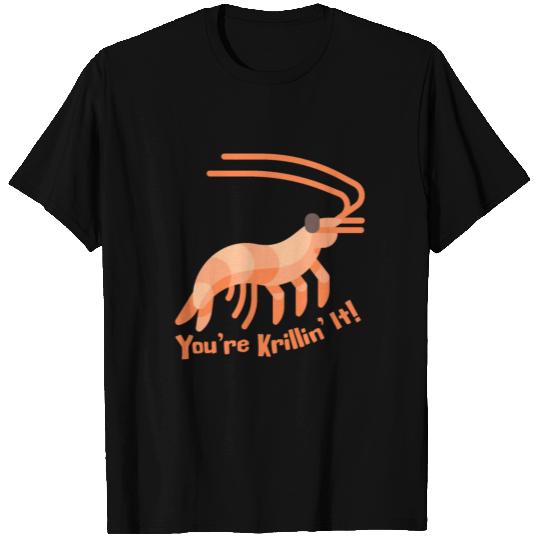 You're Krillin' It! Cute Krill Cartoon! T Shirts