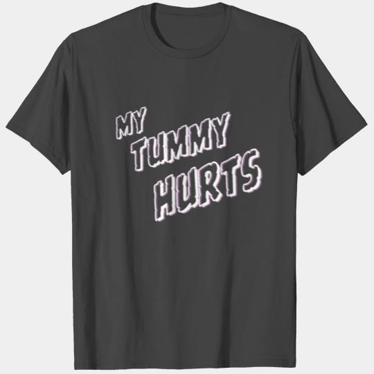 My tummy hurts, funny sayings T Shirts
