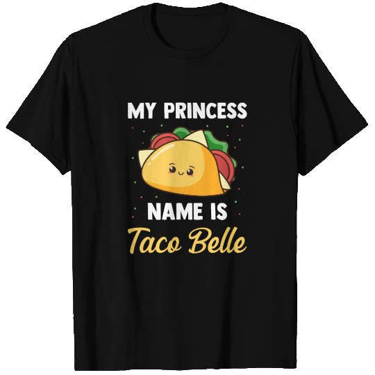 My Princess Name Is Taco Bella T Shirts