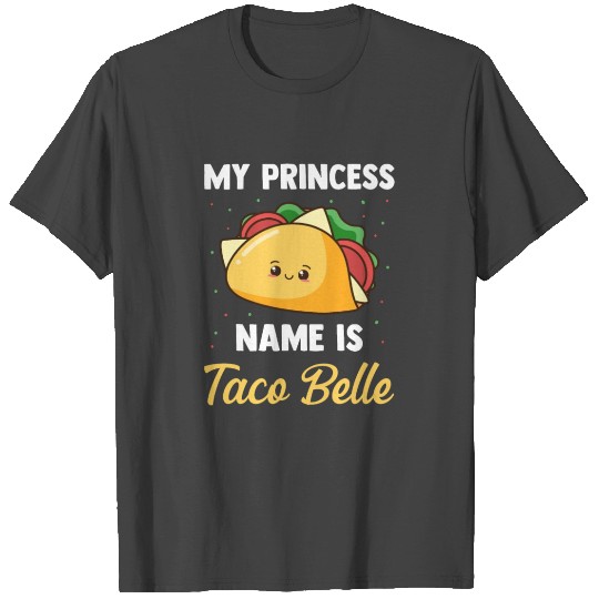 My Princess Name Is Taco Bella T Shirts