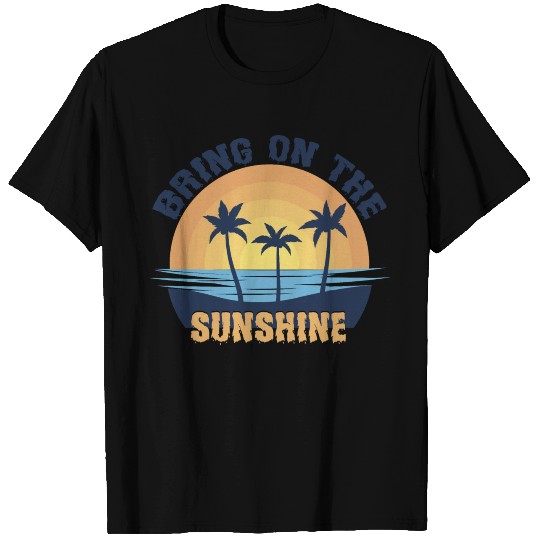 Bring On The Sunshine T Shirts