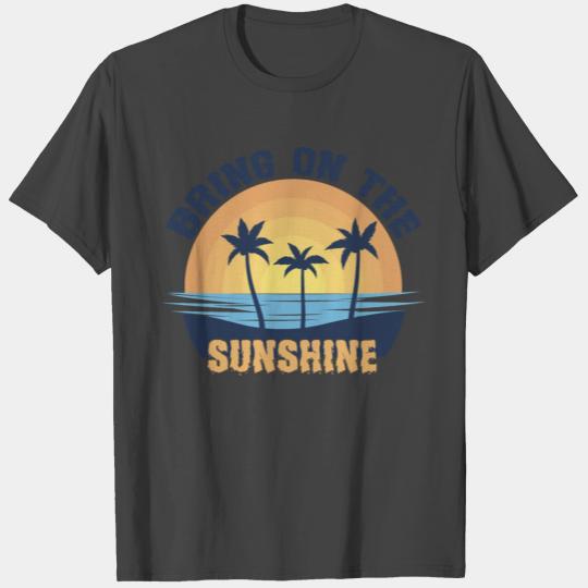 Bring On The Sunshine T Shirts