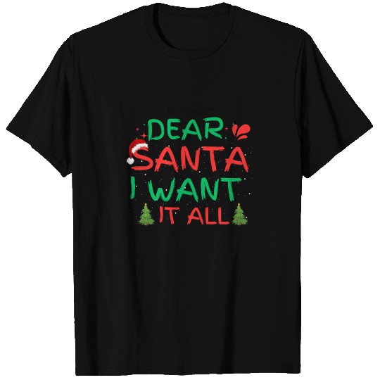 dear santa i want it all, funny christmas T Shirts
