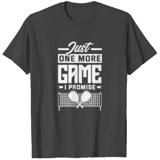 Just One More Game I Promise Funny Pickleball Gift T Shirts