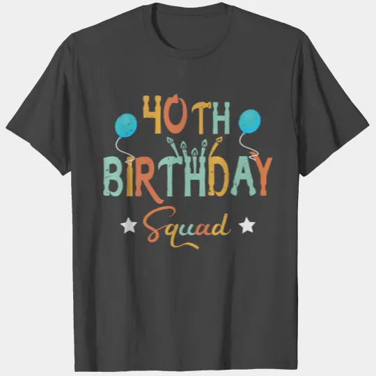 40th Birthday Squad B-day Party Forty Years Old T Shirts