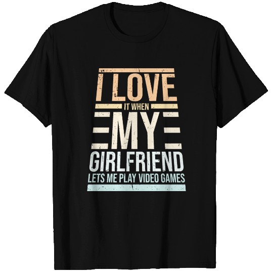 I Love It When My Girlfriend Lets Play Video Games T Shirts