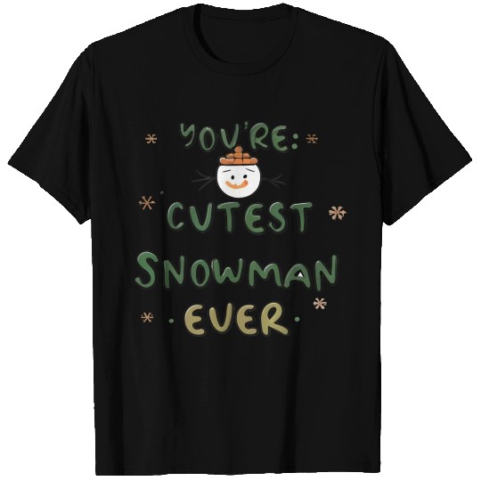 You're cutest snowman ever T Shirts