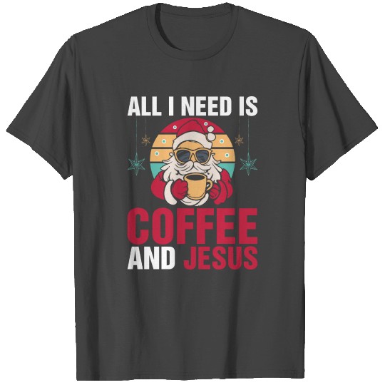 All I Need Coffee And Jesus T Shirts