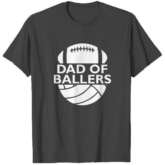 Dad of Ballers volleyball football T Shirts