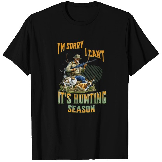 I Can't, it's Hunting Season - Deer, Elk, etc Outd T Shirts