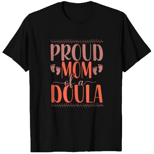 Doula Birth Worker Mom Proud Mom T Shirts