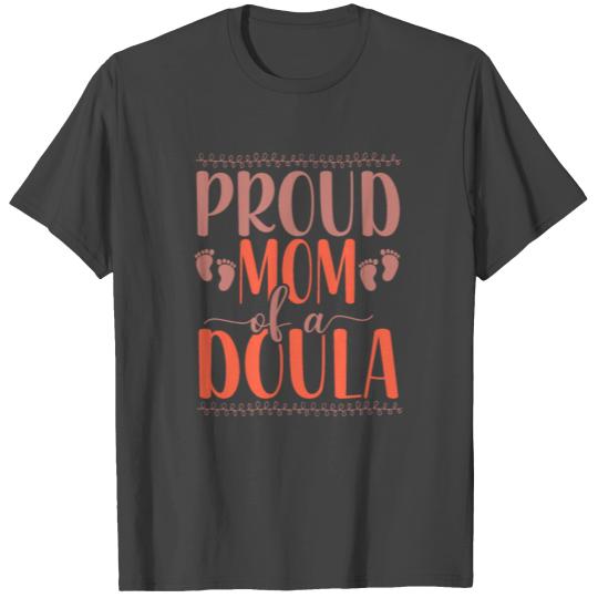 Doula Birth Worker Mom Proud Mom T Shirts