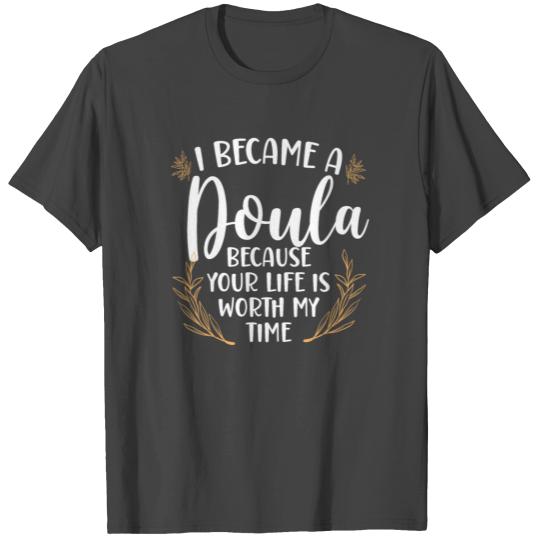 Doula Birth Worker I Became A T Shirts