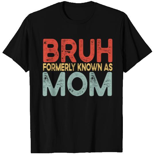 Bruh Formerly Known As Mom T Shirts