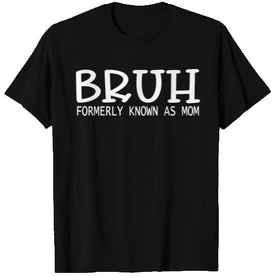 Bruh Formerly Known As Mom T Shirts